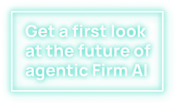 Get a first look at the future of agentic Firm AI